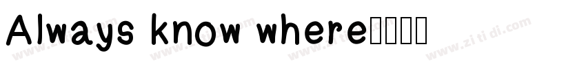 Always know where字体转换 Always know where字体转换